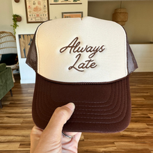 Load image into Gallery viewer, Always Late Embroidered Trucker Hat
